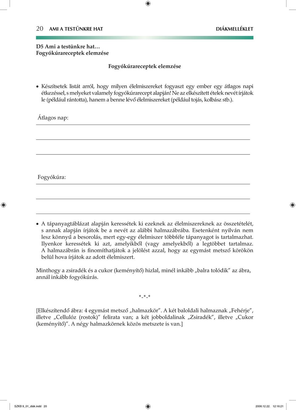 hanem a benne lévô élelmiszereket (például tojás, kolbász stb.).