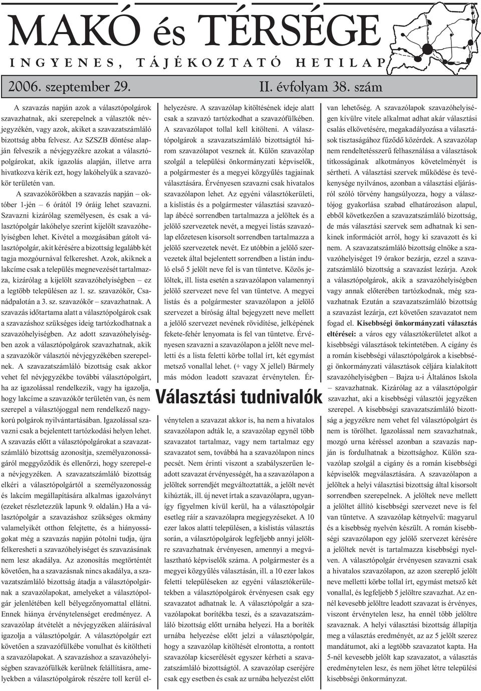 Az SZSZB döntése alapján felveszik a névjegyzékre azokat a választópolgárokat, akik igazolás alapján, illetve arra hivatkozva kérik ezt, hogy lakóhelyük a szavazókör területén van.