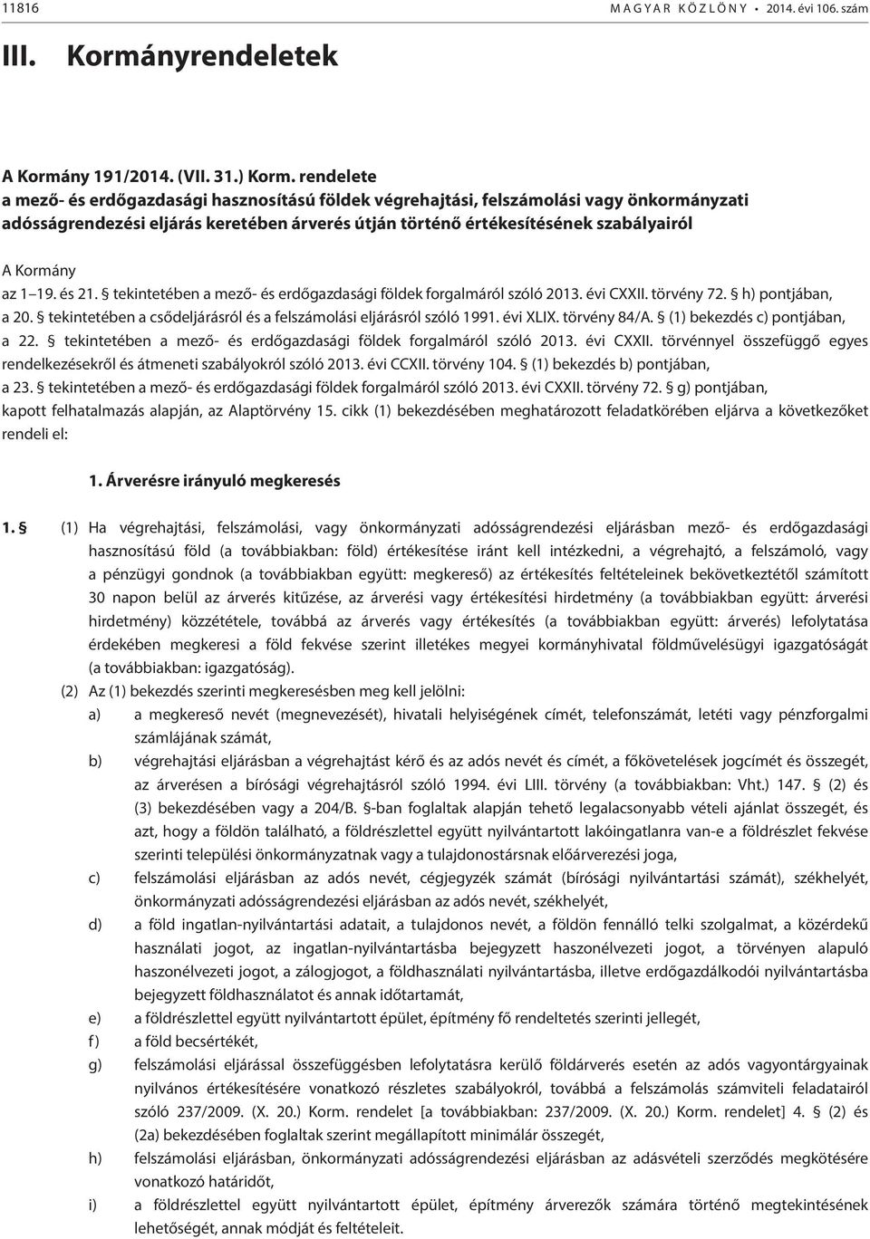 1 19. és 21. tekintetében a mező- és erdőgazdasági földek forgalmáról szóló 2013. évi CXXII. törvény 72. h) pontjában, a 20. tekintetében a csődeljárásról és a felszámolási eljárásról szóló 1991.