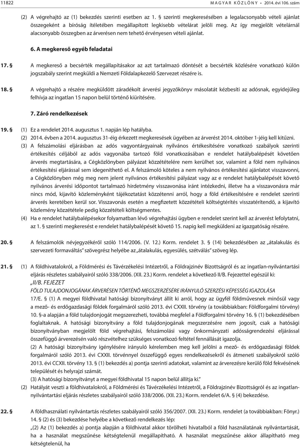 Az így megjelölt vételárnál alacsonyabb összegben az árverésen nem tehető érvényesen vételi ajánlat. 6. A megkereső egyéb feladatai 17.