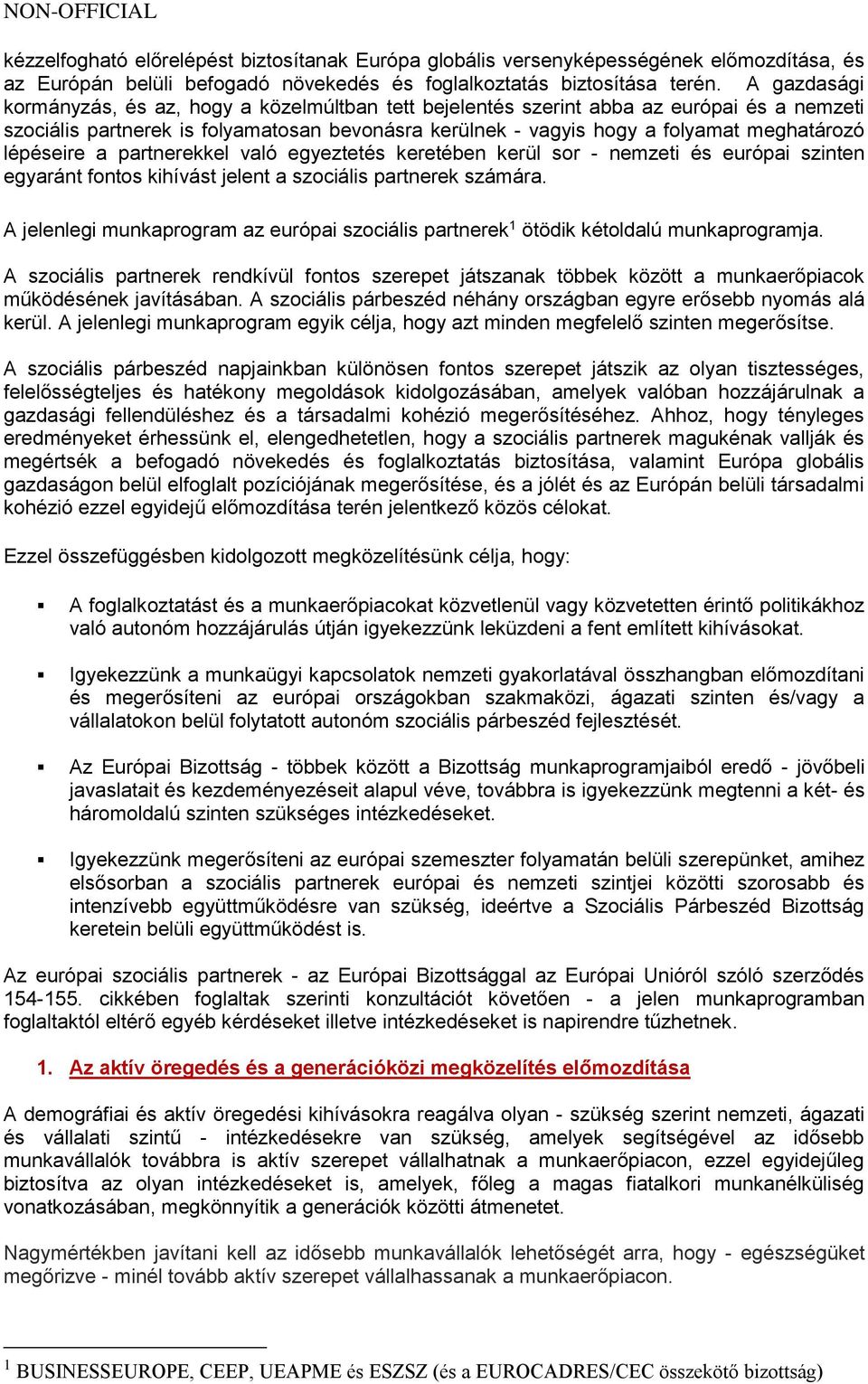 lépéseire a partnerekkel való egyeztetés keretében kerül sor - nemzeti és európai szinten egyaránt fontos kihívást jelent a szociális partnerek számára.