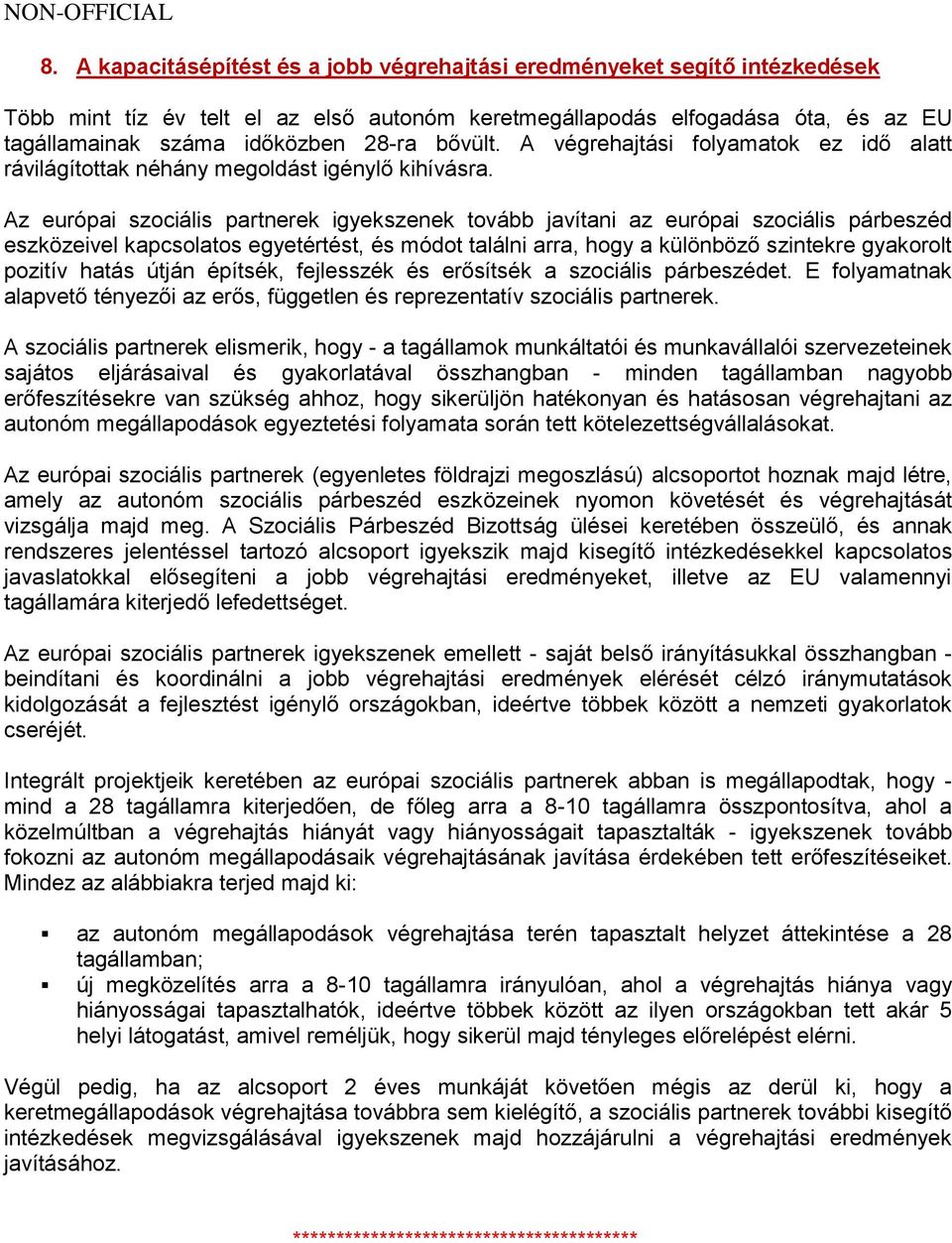 Az európai szociális partnerek igyekszenek tovább javítani az európai szociális párbeszéd eszközeivel kapcsolatos egyetértést, és módot találni arra, hogy a különböző szintekre gyakorolt pozitív