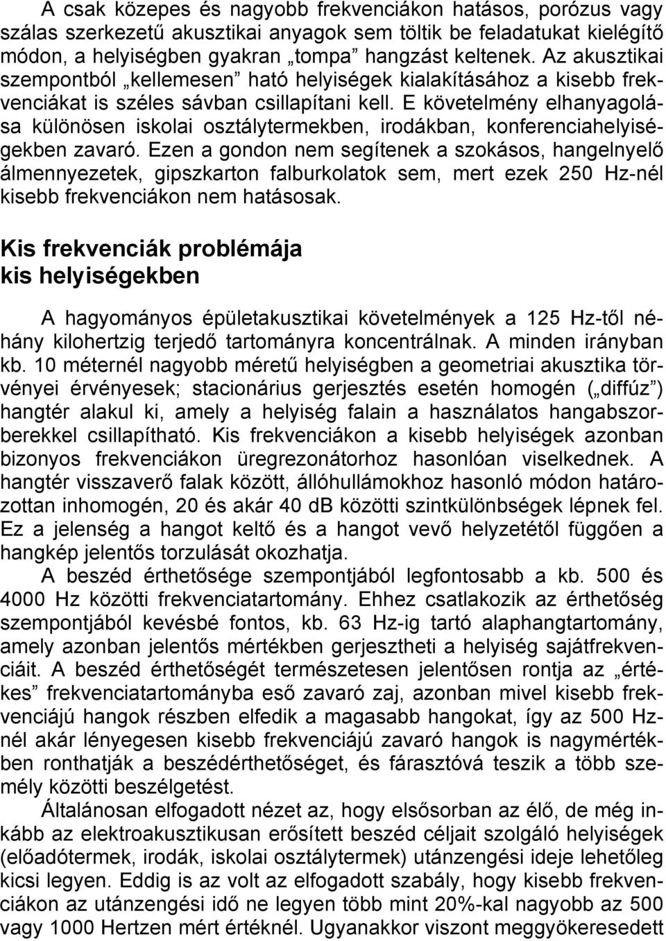 E követelmény elhanyagolása különösen iskolai osztálytermekben, irodákban, konferenciahelyiségekben zavaró.