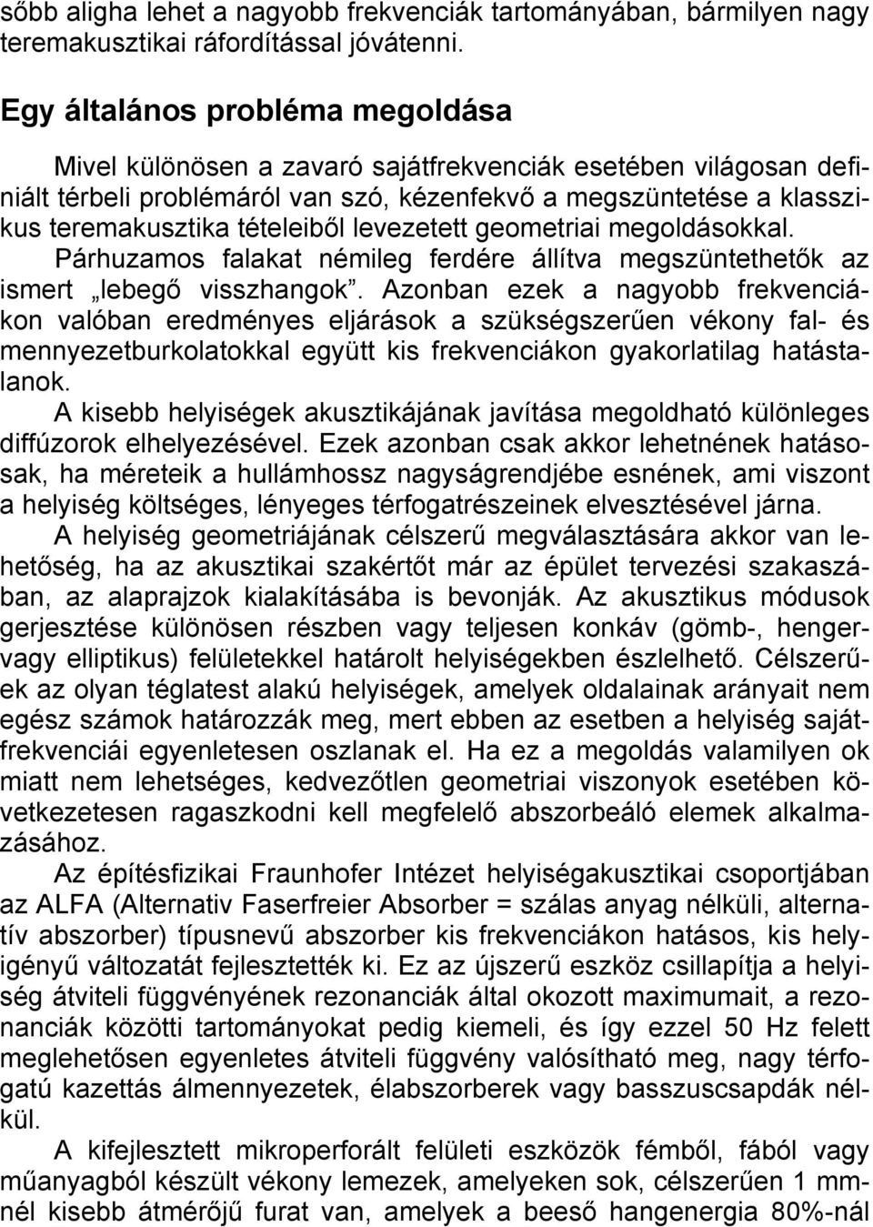 levezetett geometriai megoldásokkal. Párhuzamos falakat némileg ferdére állítva megszüntethetők az ismert lebegő visszhangok.