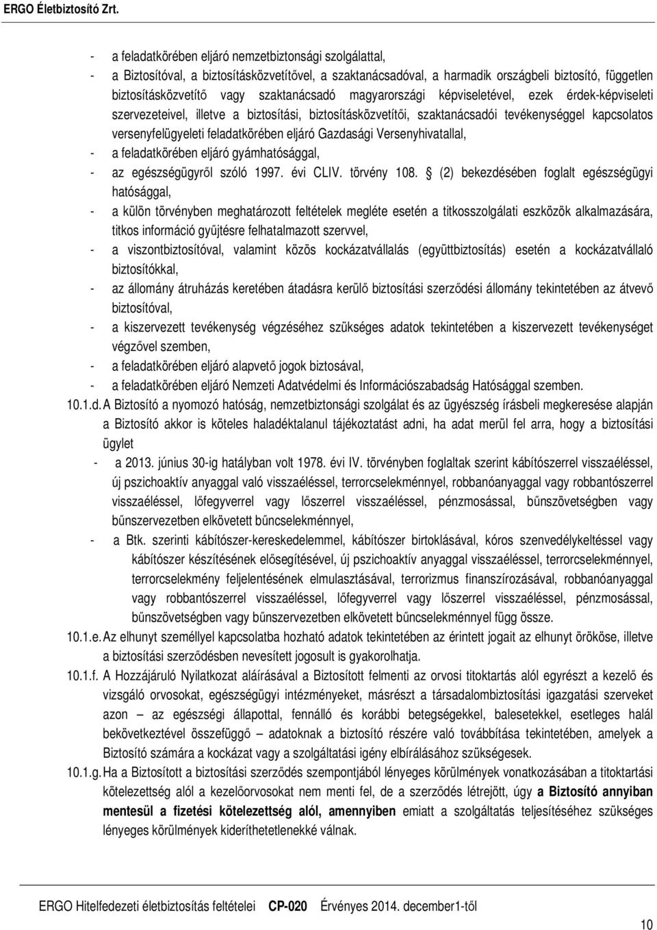 feladatkörében eljáró Gazdasági Versenyhivatallal, - a feladatkörében eljáró gyámhatósággal, - az egészségügyről szóló 1997. évi CLIV. törvény 108.