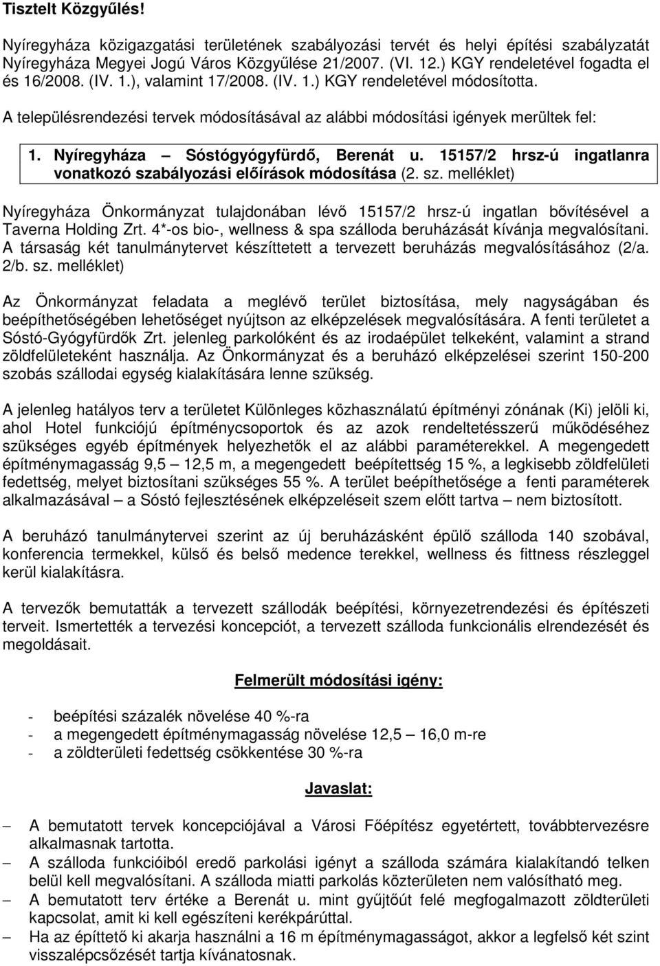 Nyíregyháza Sóstógyógyfürdő, Berenát u. 15157/2 hrsz-ú ingatlanra vonatkozó szabályozási előírások módosítása (2. sz. melléklet) Nyíregyháza Önkormányzat tulajdonában lévő 15157/2 hrsz-ú ingatlan bővítésével a Taverna Holding Zrt.