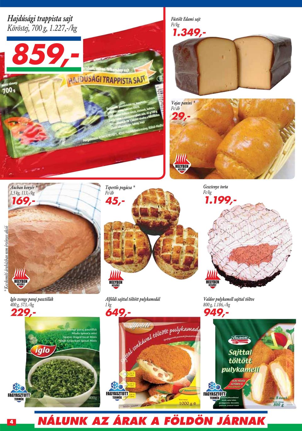113,-/kg 169,- Tepertôs pogácsa * Ft/db 45,- Gesztenye torta Ft/kg 1.