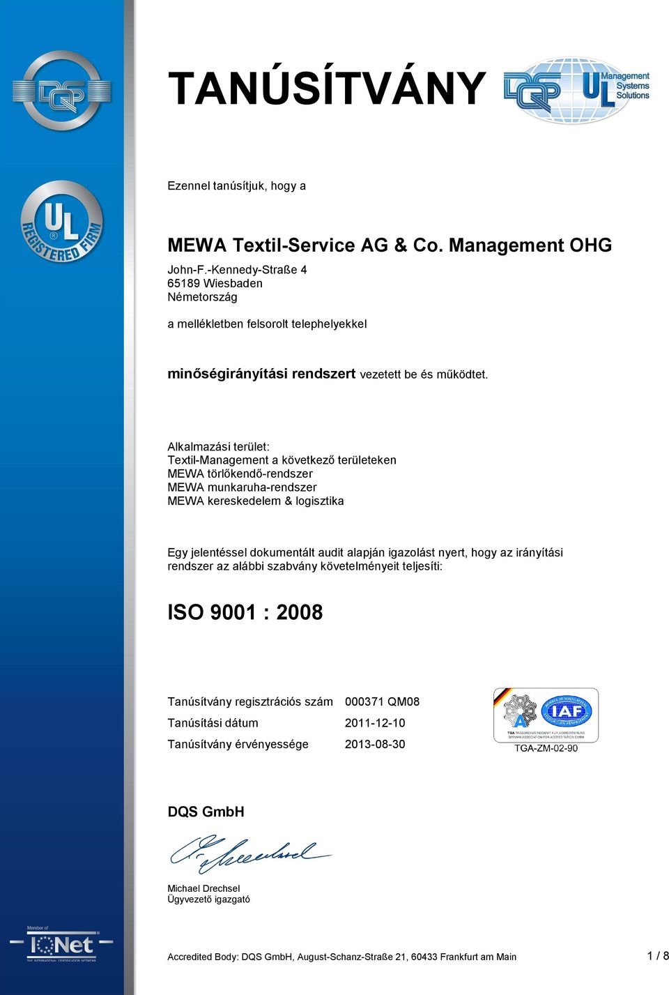 dokumentált audit alapján igazolást nyert, hogy az irányítási rendszer az alábbi szabvány követelményeit teljesíti: ISO 9001 : 2008 Tanúsítvány regisztrációs szám