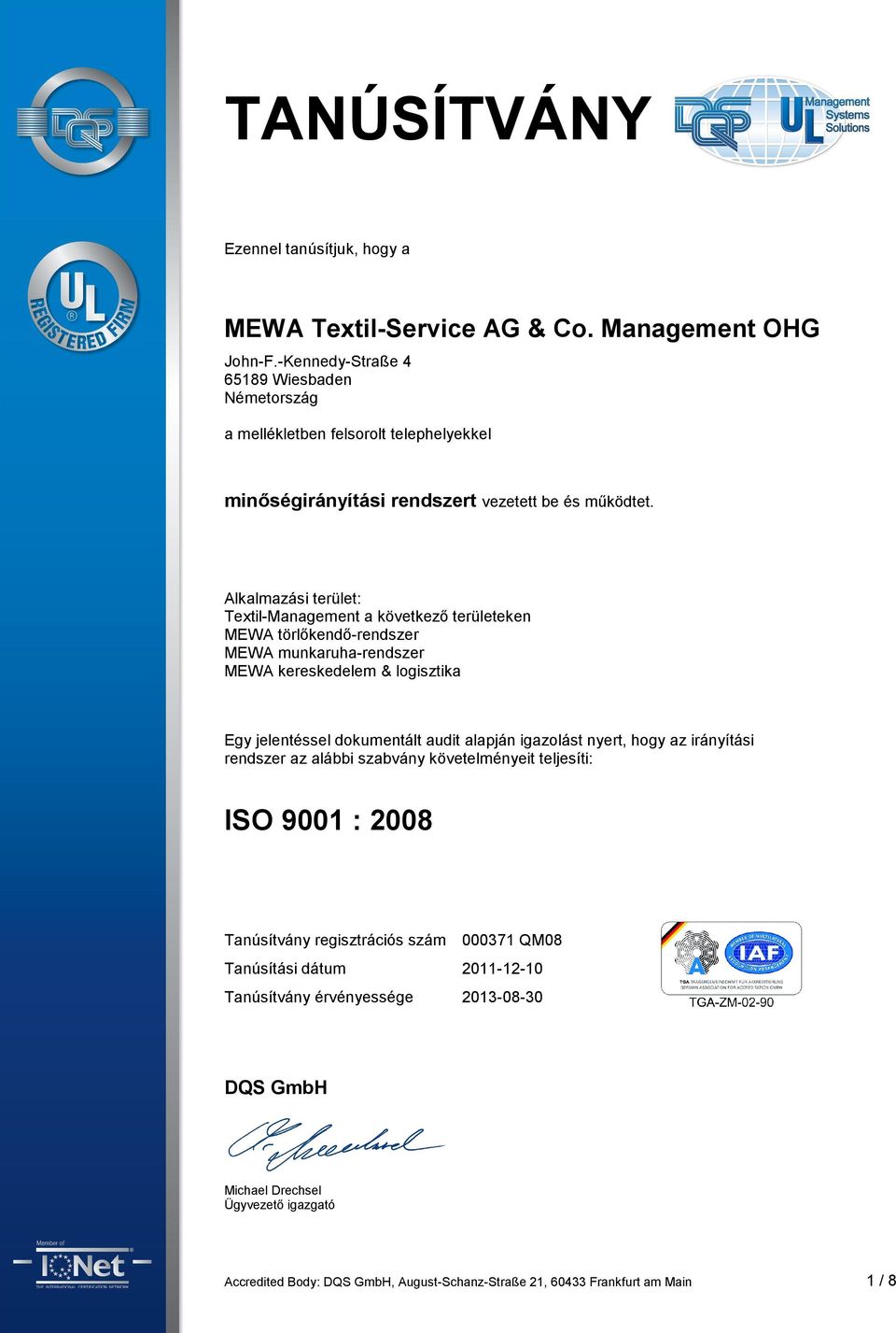 dokumentált audit alapján igazolást nyert, hogy az irányítási rendszer az alábbi szabvány követelményeit teljesíti: ISO 9001 : 2008 Tanúsítvány regisztrációs szám