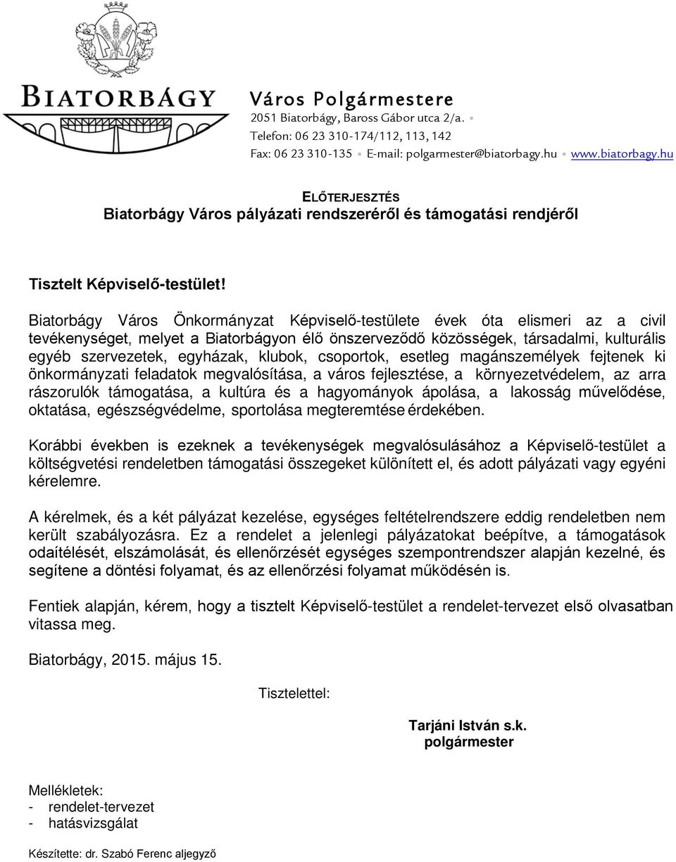 Biatorbágy Város Önkormányzat Képviselő-testülete évek óta elismeri az a civil tevékenységet, melyet a Biatorbágyon élő önszerveződő közösségek, társadalmi, kulturális egyéb szervezetek, egyházak,