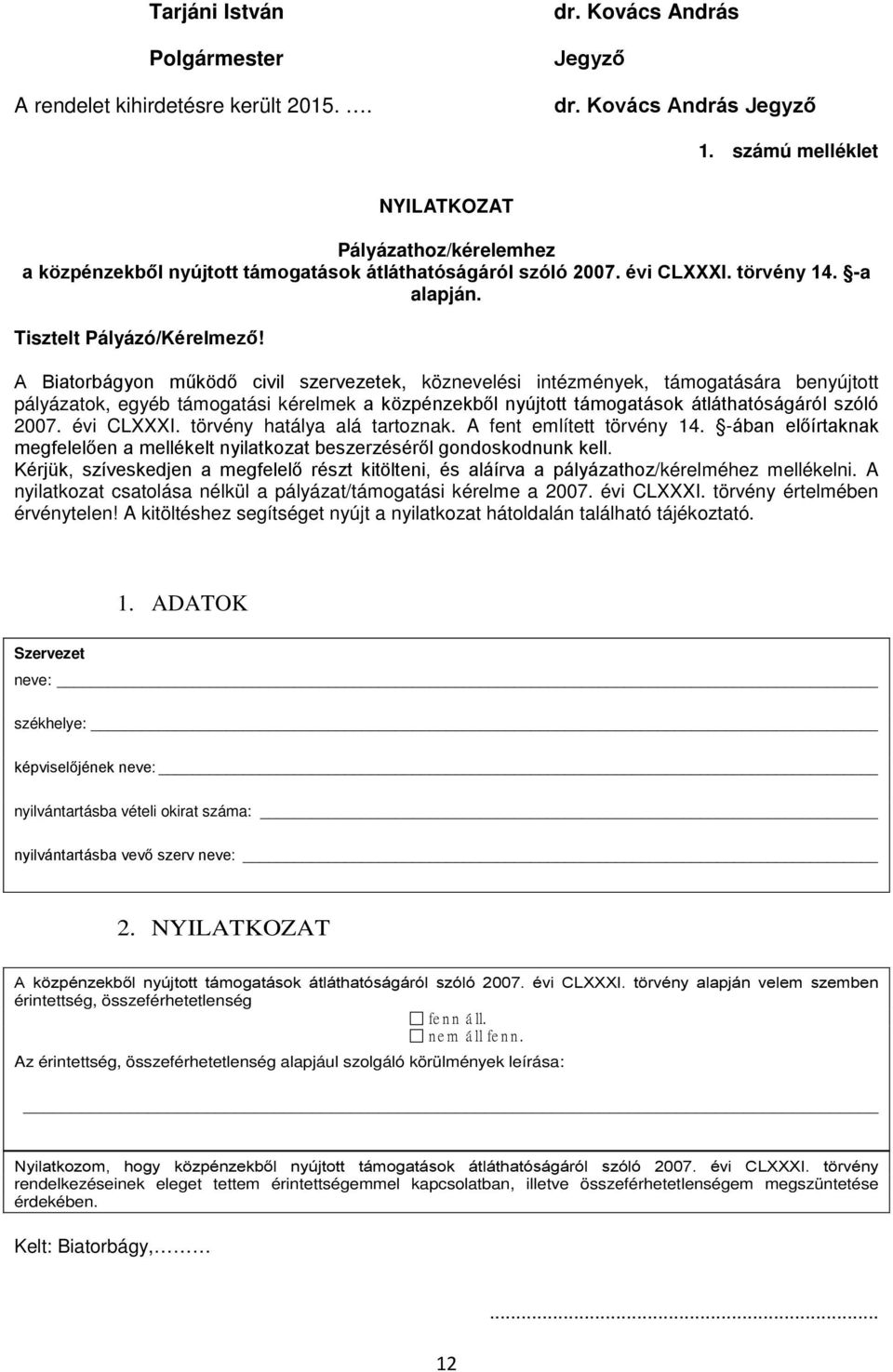 A Biatorbágyon működő civil szervezetek, köznevelési intézmények, támogatására benyújtott pályázatok, egyéb támogatási kérelmek a közpénzekből nyújtott támogatások átláthatóságáról szóló 2007.