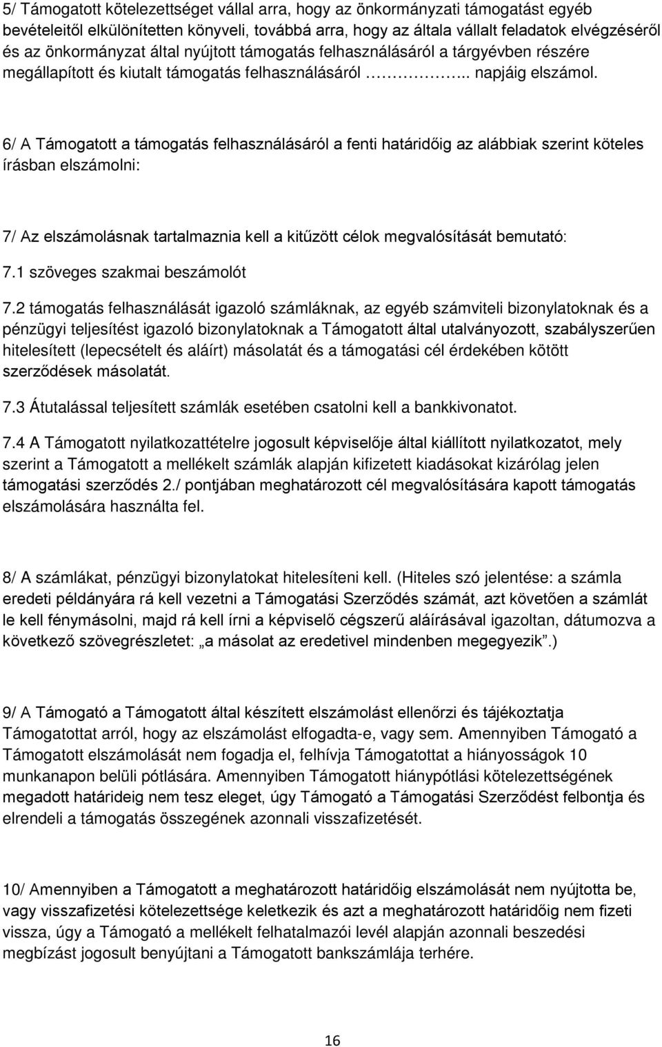 6/ A Támogatott a támogatás felhasználásáról a fenti határidőig az alábbiak szerint köteles írásban elszámolni: 7/ Az elszámolásnak tartalmaznia kell a kitűzött célok megvalósítását bemutató: 7.