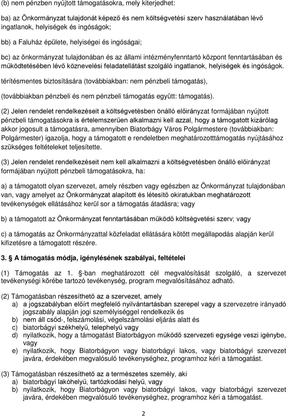 helyiségek és ingóságok. térítésmentes biztosítására (továbbiakban: nem pénzbeli támogatás), (továbbiakban pénzbeli és nem pénzbeli támogatás együtt: támogatás).