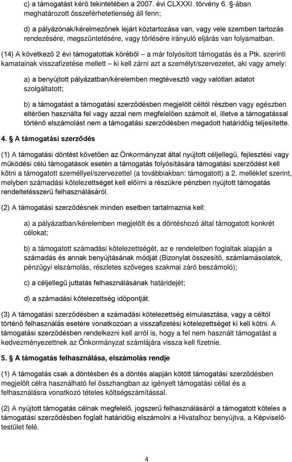 folyamatban. (14) A következő 2 évi támogatottak köréből a már folyósított támogatás és a Ptk.