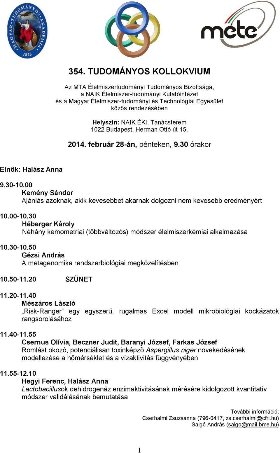 00 Kemény Sándor Ajánlás azoknak, akik kevesebbet akarnak dolgozni nem kevesebb eredményért 10.00-10.30 Héberger Károly Néhány kemometriai (többváltozós) módszer élelmiszerkémiai alkalmazása 10.30-10.
