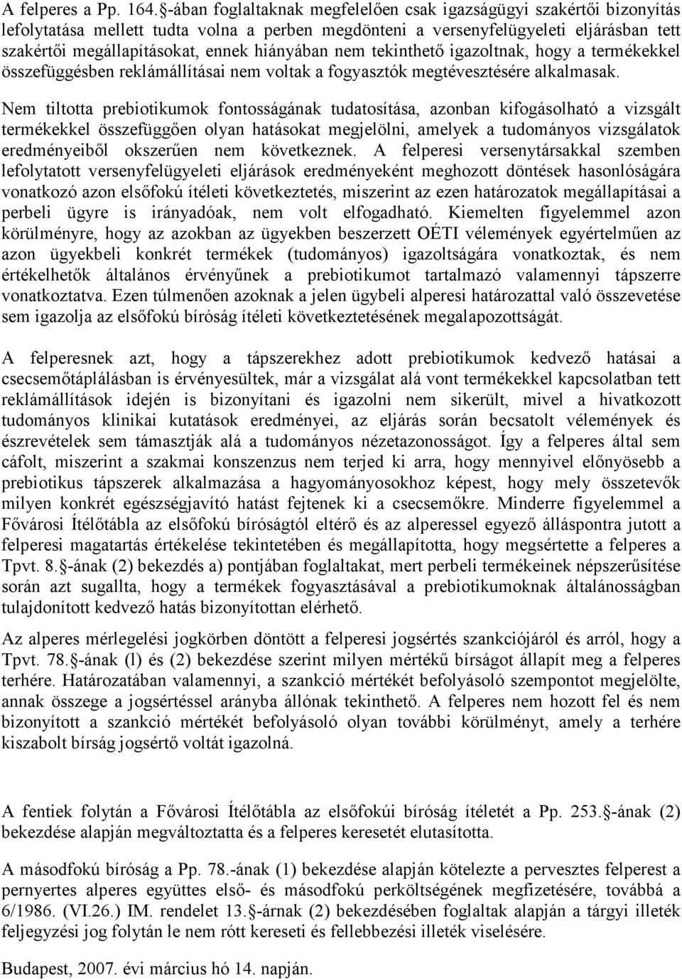 hiányában nem tekinthetı igazoltnak, hogy a termékekkel összefüggésben reklámállításai nem voltak a fogyasztók megtévesztésére alkalmasak.