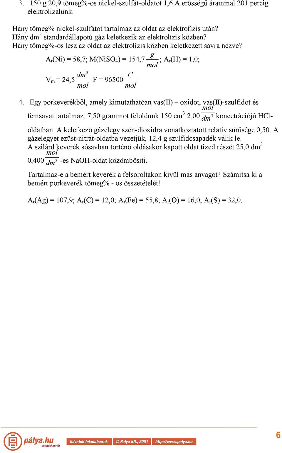 g A r (Ni) = 58,7; M(NiSO 4 ) = 154,7 ; Ar (H) = 1,0; mol dm 3 V m = 24,5 mol C F = 96500 mol 4.