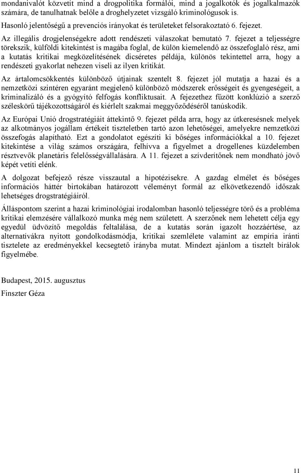 fejezet a teljességre törekszik, külföldi kitekintést is magába foglal, de külön kiemelendő az összefoglaló rész, ami a kutatás kritikai megközelítésének dicséretes példája, különös tekintettel arra,