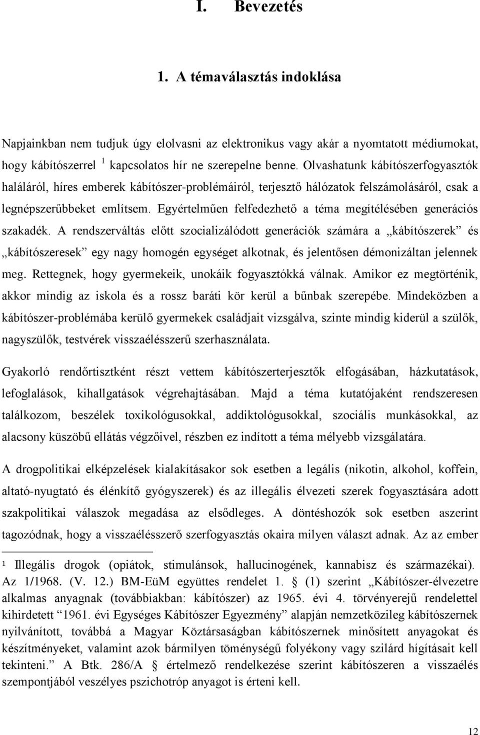 Egyértelműen felfedezhető a téma megítélésében generációs szakadék.