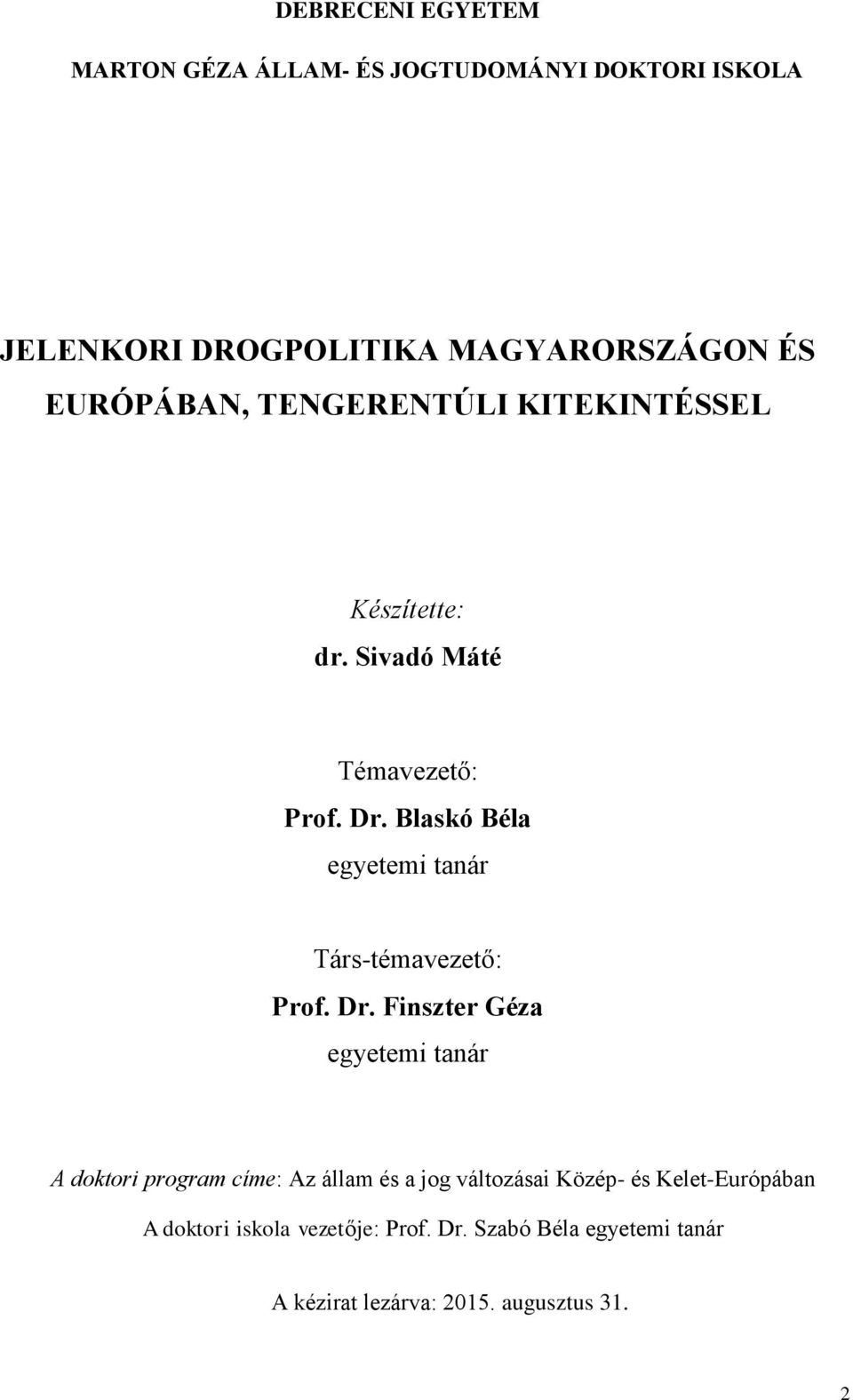 Blaskó Béla egyetemi tanár Társ-témavezető: Prof. Dr.