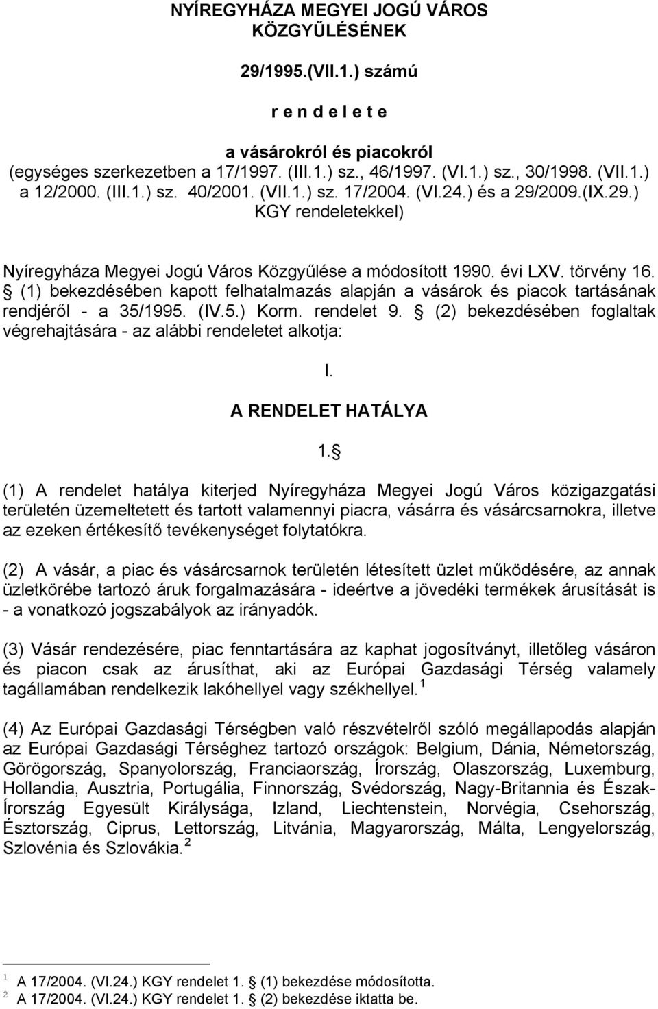 (1) bekezdésében kapott felhatalmazás alapján a vásárok és piacok tartásának rendjéről - a 35/1995. (IV.5.) Korm. rendelet 9.