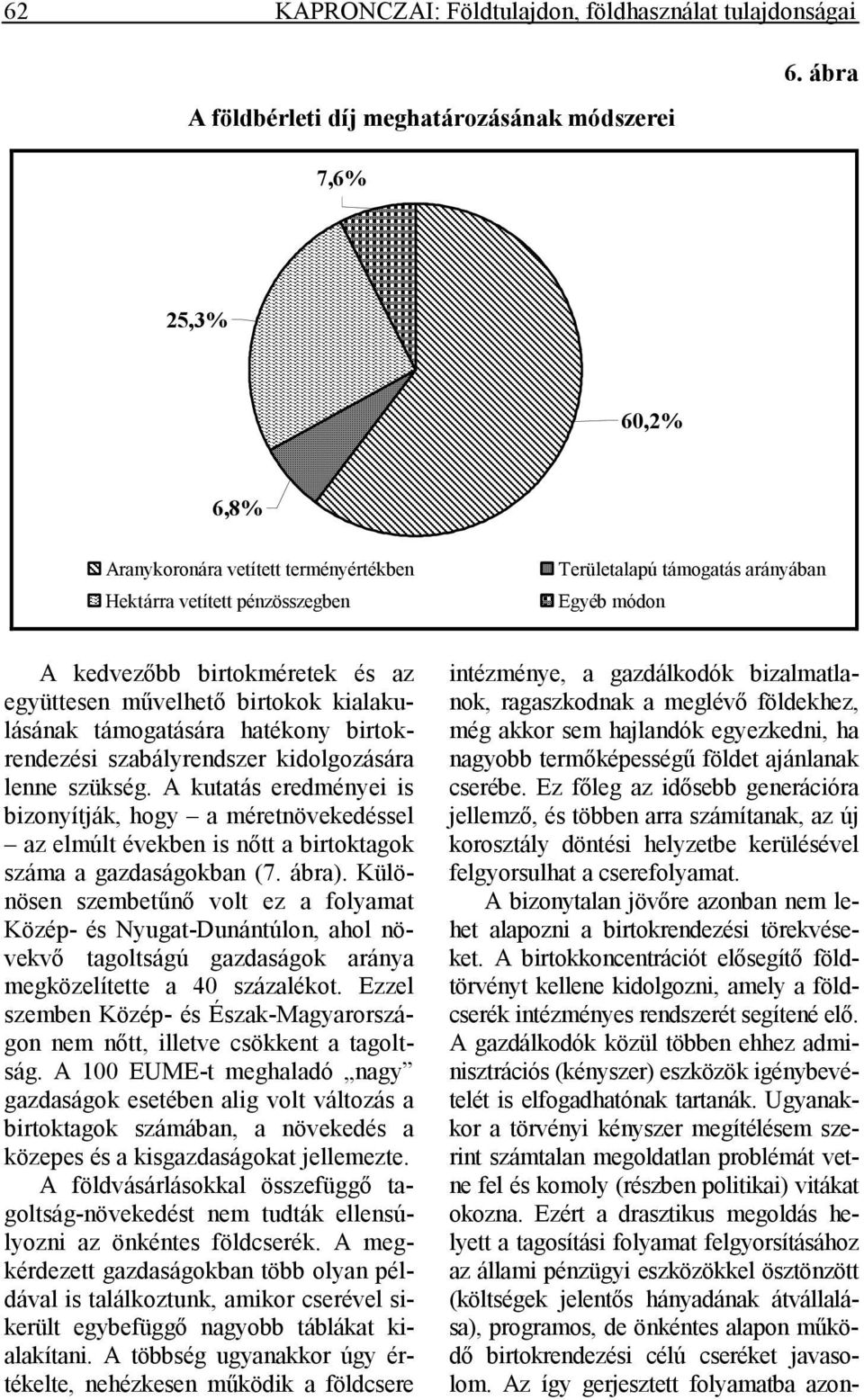 birtokméretek és az együttesen mővelhetı birtokok kialakulásának támogatására hatékony birtokrendezési szabályrendszer kidolgozására lenne szükség.