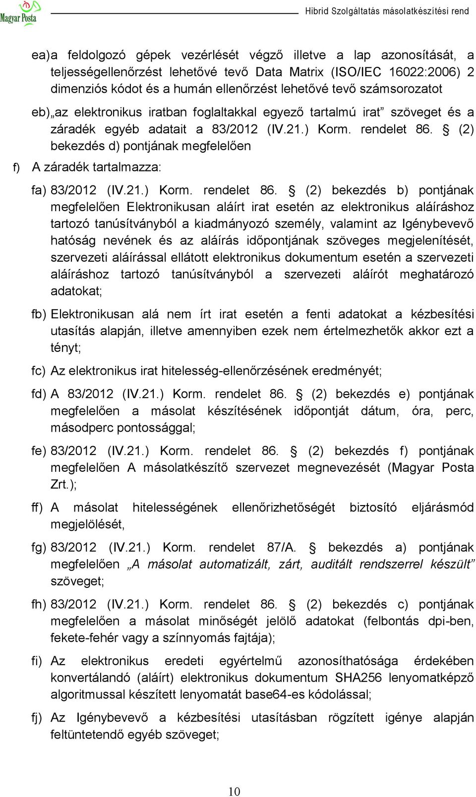 (2) bekezdés d) pontjának megfelelően f) A záradék tartalmazza: fa) 83/2012 (IV.21.) Korm. rendelet 86.