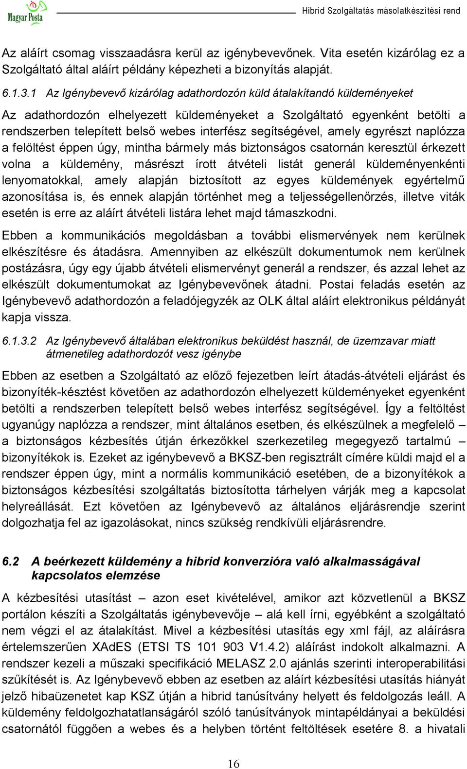 segítségével, amely egyrészt naplózza a felöltést éppen úgy, mintha bármely más biztonságos csatornán keresztül érkezett volna a küldemény, másrészt írott átvételi listát generál küldeményenkénti