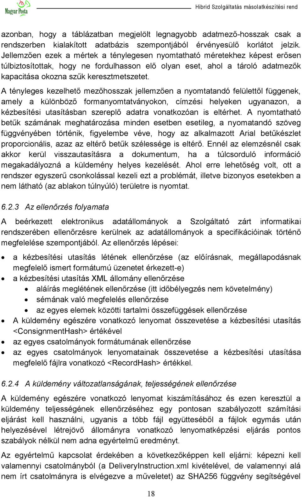 A tényleges kezelhető mezőhosszak jellemzően a nyomtatandó felülettől függenek, amely a különböző formanyomtatványokon, címzési helyeken ugyanazon, a kézbesítési utasításban szereplő adatra