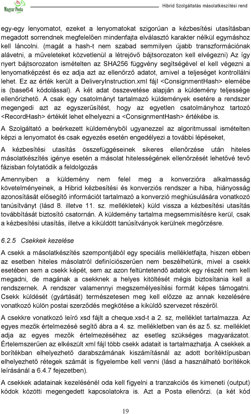 segítségével el kell végezni a lenyomatképzést és ez adja azt az ellenőrző adatot, amivel a teljeséget kontrollálni lehet. Ez az érték került a DeliveryInstruction.