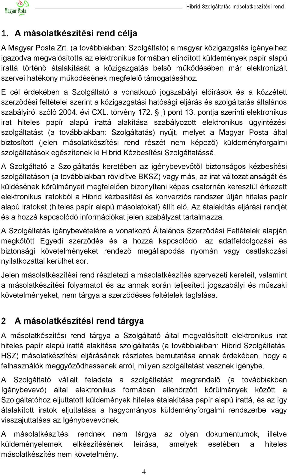 működésében már elektronizált szervei hatékony működésének megfelelő támogatásához.