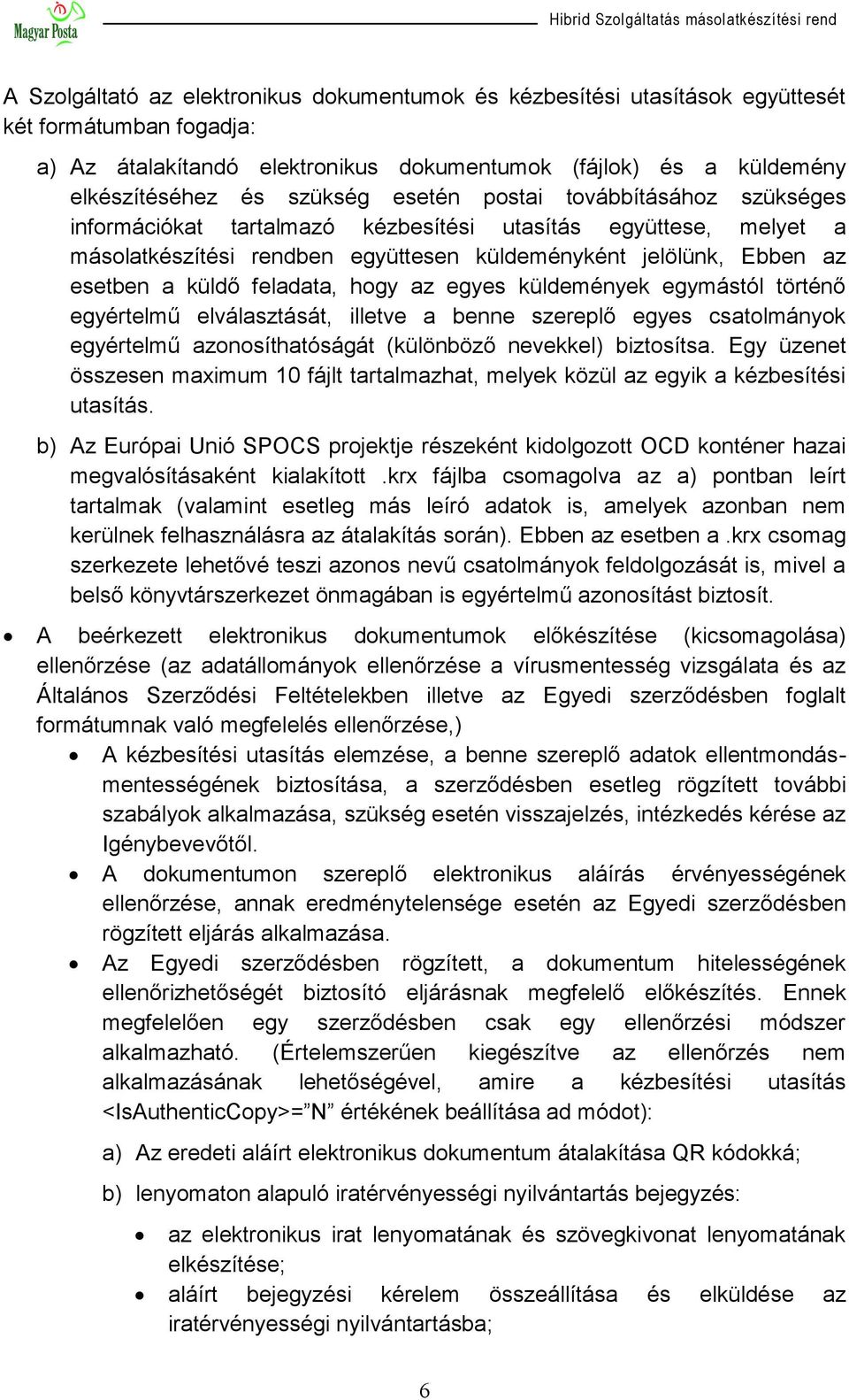 hogy az egyes küldemények egymástól történő egyértelmű elválasztását, illetve a benne szereplő egyes csatolmányok egyértelmű azonosíthatóságát (különböző nevekkel) biztosítsa.