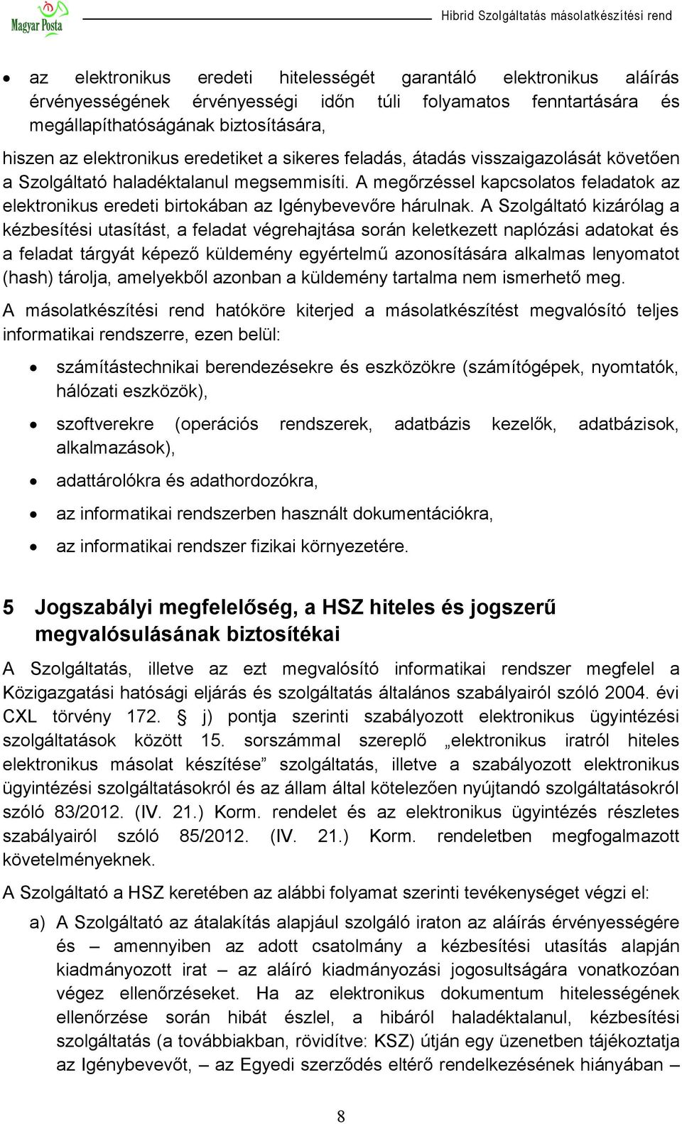 A megőrzéssel kapcsolatos feladatok az elektronikus eredeti birtokában az Igénybevevőre hárulnak.