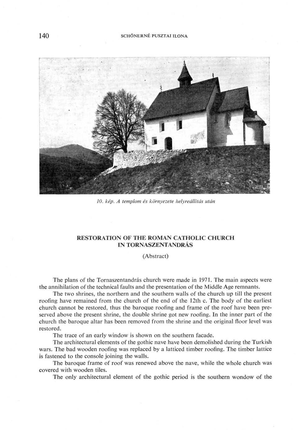 The main aspects were the annihilation of the technical faults and the presentation of the Middle Age remnants.