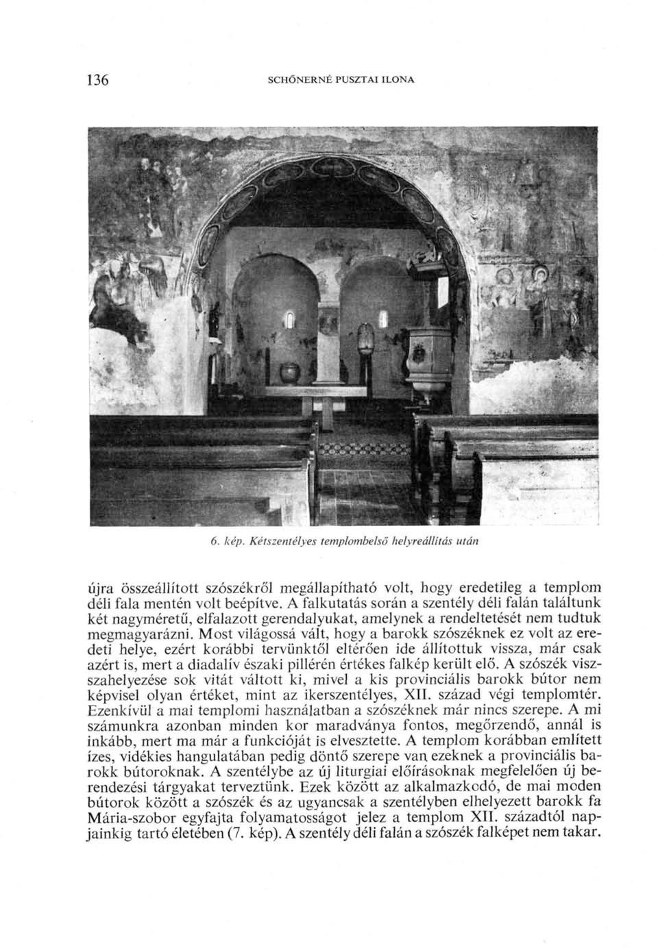 Most világossá vált, hogy a barokk szószéknek ez volt az eredeti helye, ezért korábbi tervünktől eltérően ide állítottuk vissza, már csak azért is, mert a diadalív északi pillérén értékes falkép