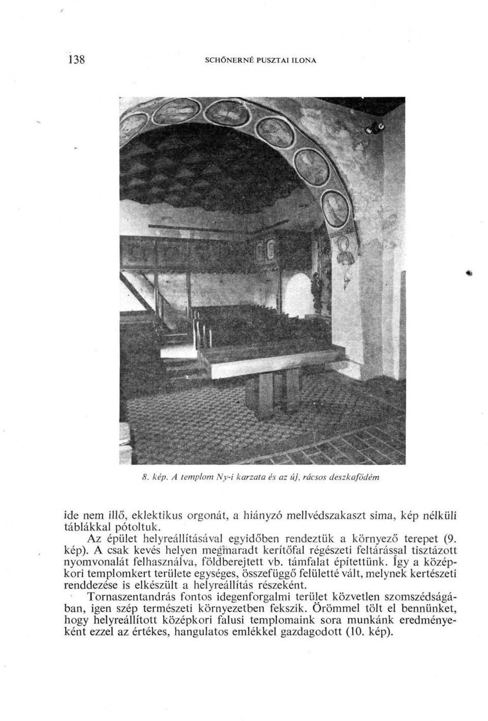 támfalat építettünk. így a középkori templomkert területe egységes, összefüggő felületté vált, melynek kertészeti renddezése is elkészült a helyreállítás részeként.