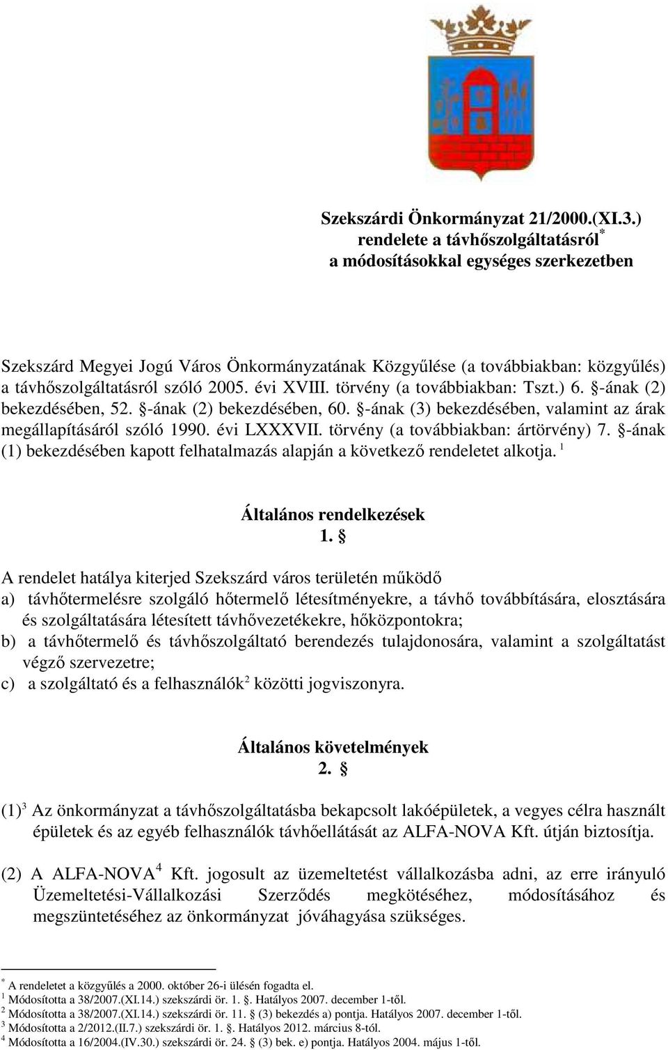 évi XVIII. törvény (a továbbiakban: Tszt.) 6. -ának (2) bekezdésében, 52. -ának (2) bekezdésében, 60. -ának (3) bekezdésében, valamint az árak megállapításáról szóló 1990. évi LXXXVII.