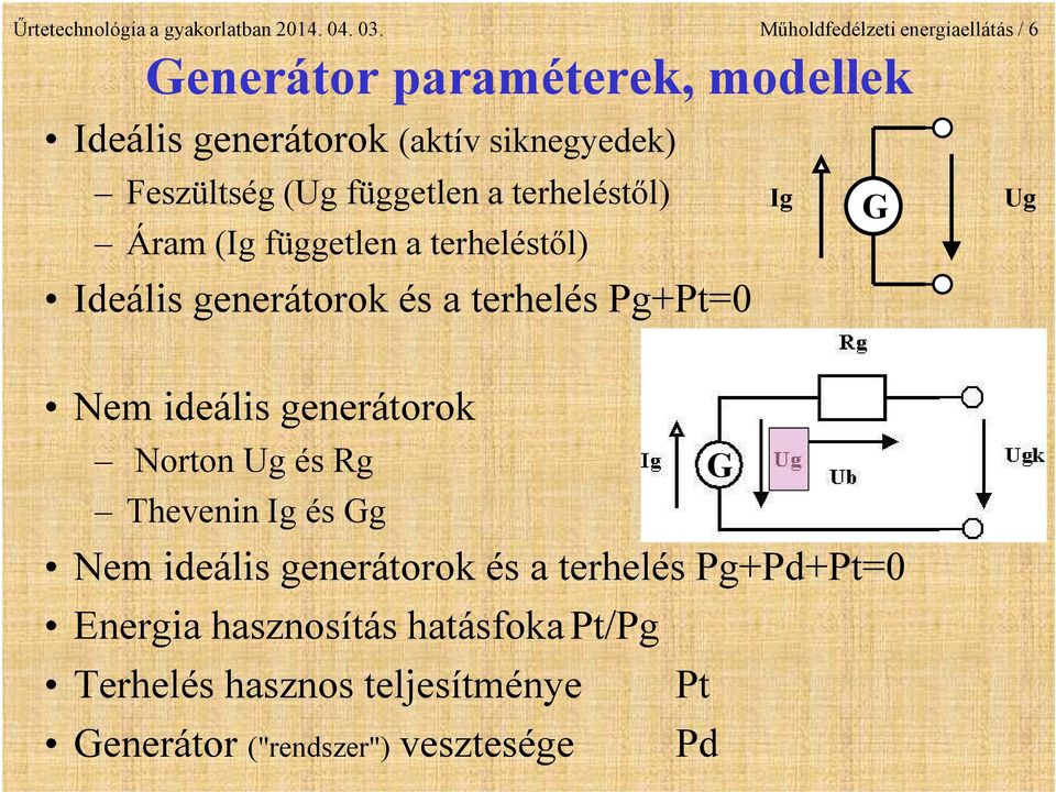 független a terheléstől) Áram (Ig független a terheléstől) Ig G Ug Ideális generátorok és a terhelés Pg+Pt=0 Nem ideális