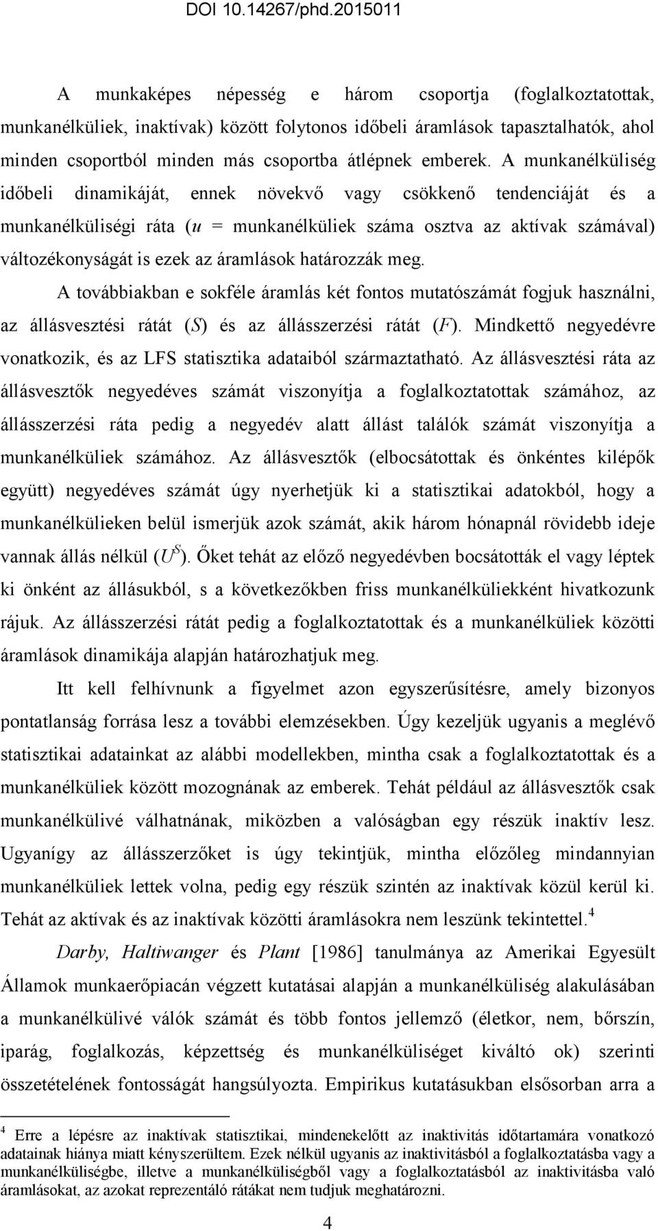 haározzák meg. A ovábbiakban e sokféle áramlás ké fonos muaószámá fogjuk használni, az állásveszési ráá (S) és az állásszerzési ráá (F).