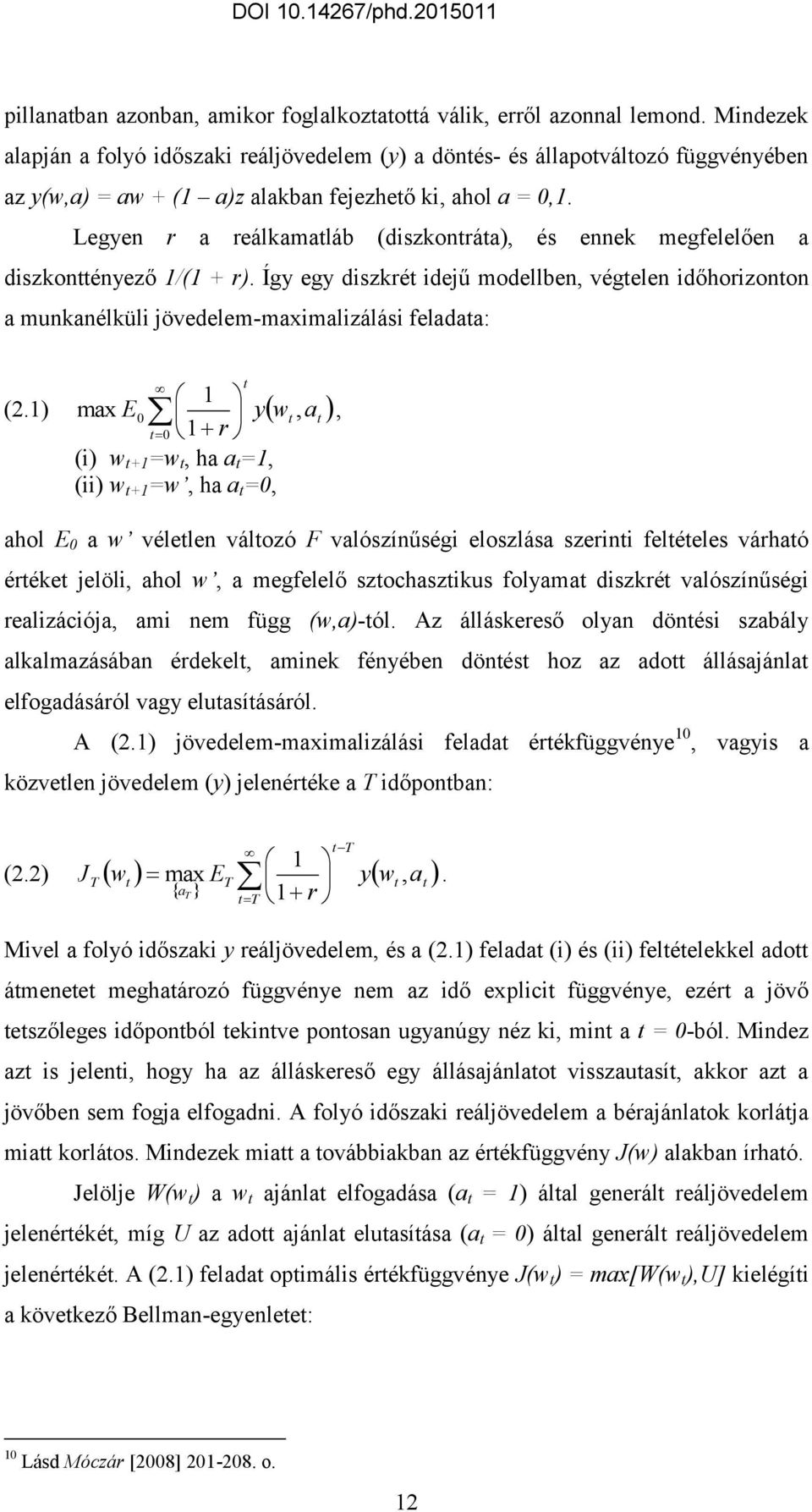 Legyen r a reálkamaláb (diszkonráa), és ennek megfelelően a diszkonényező 1/(1 + r).