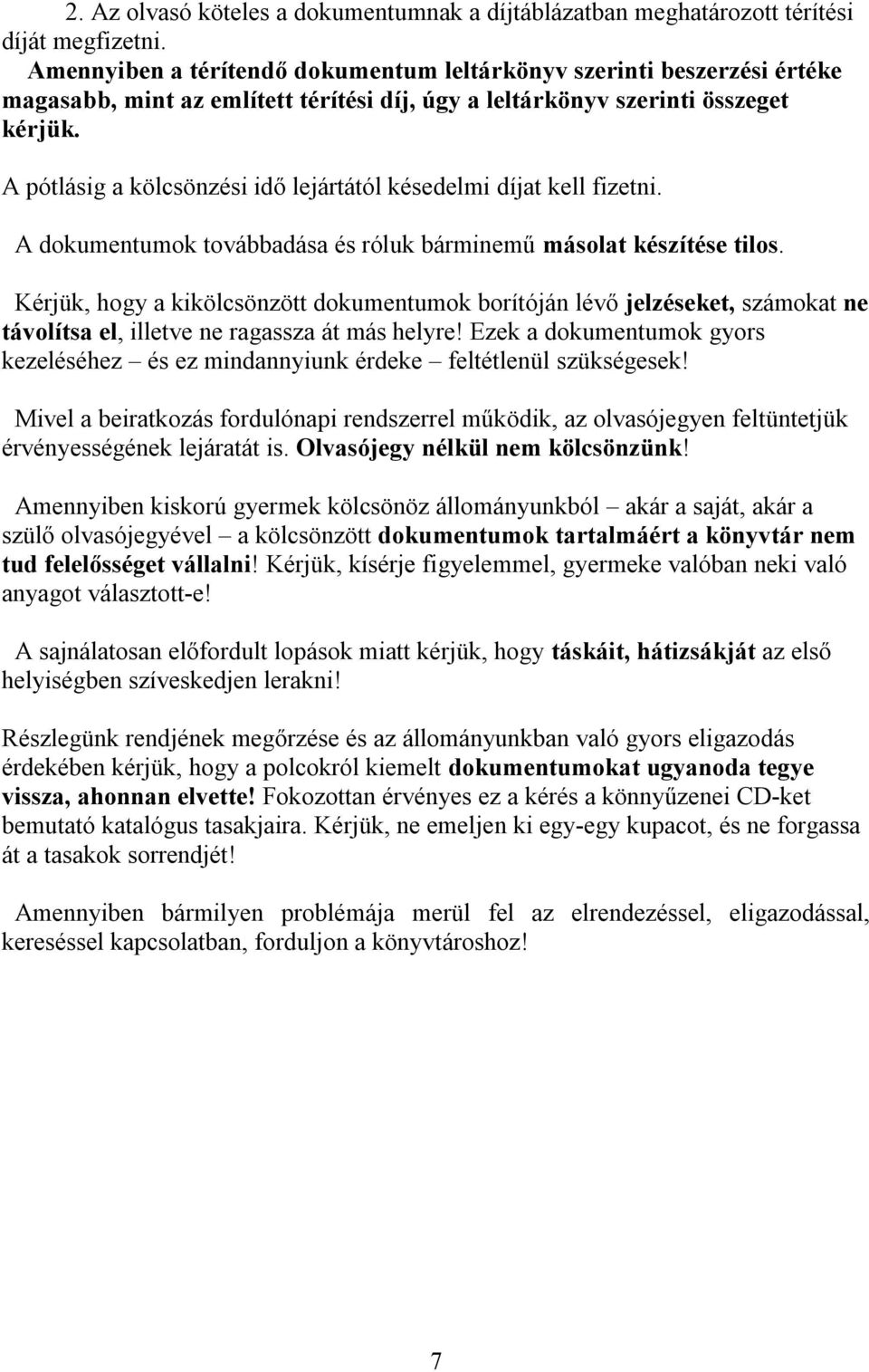A pótlásig a kölcsönzési idő lejártától késedelmi díjat kell fizetni. A dokumentumok továbbadása és róluk bárminemű másolat készítése tilos.