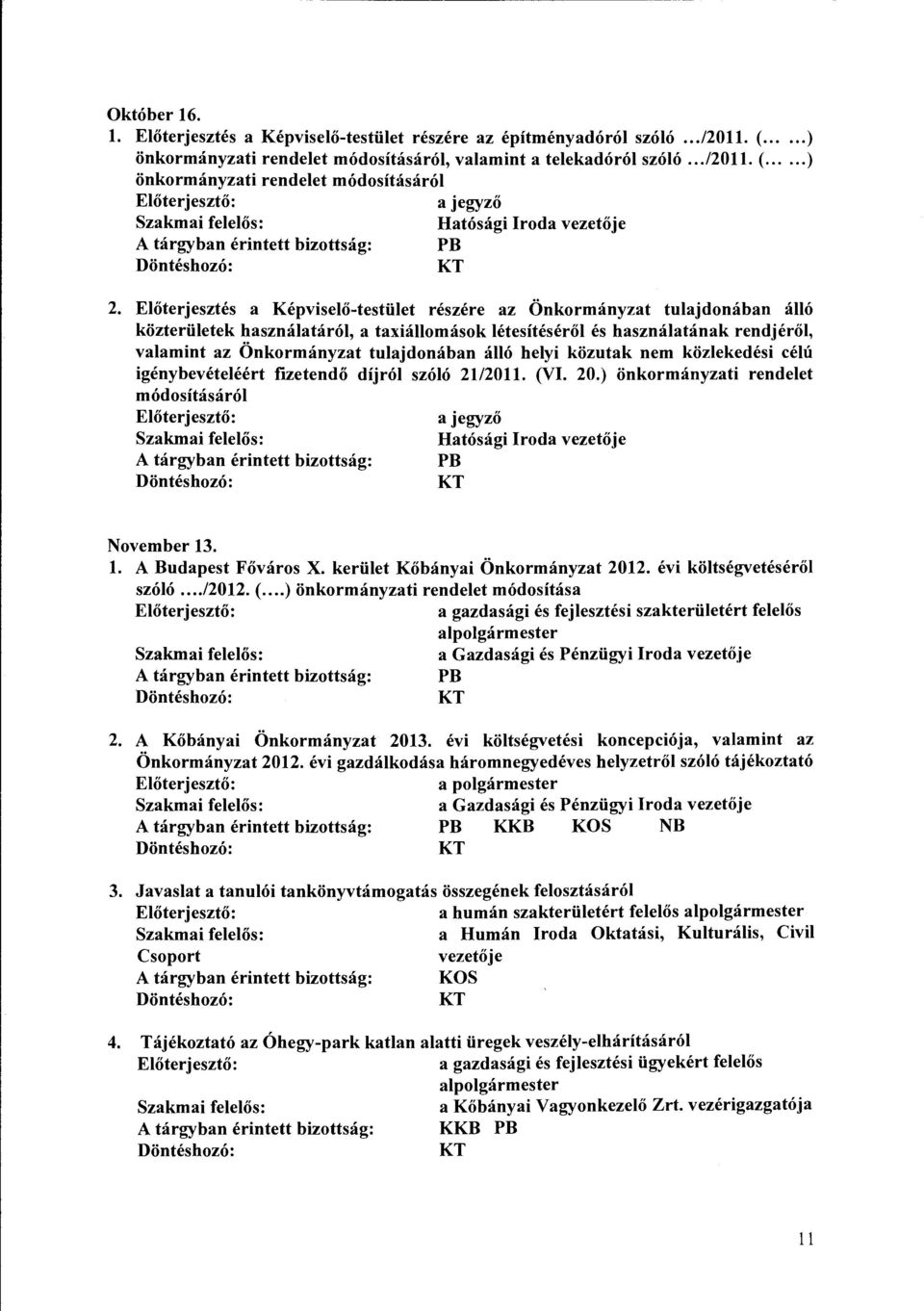 tulajdonában álló helyi közutak nem közlekedési célú igénybevételéért fizetendő díjról szóló 2112011. (VI. 20.) önkormányzati rendelet módosításáról a jegyző Hatósági Iroda vezetője PB November 13. l.
