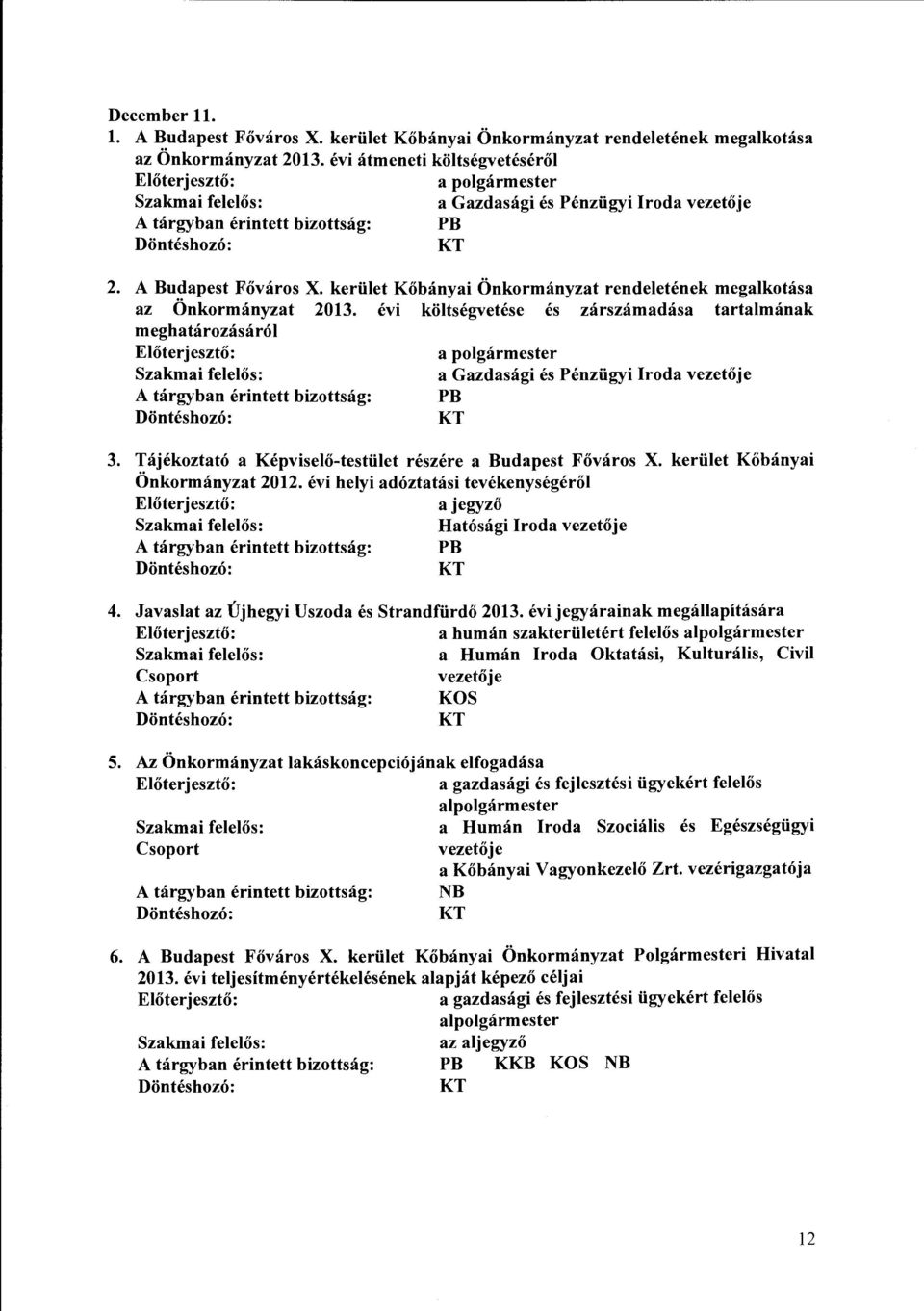 Javaslat az Újhegyi Uszoda és Strandfürdő 2013. évi jegyárainak megállapítására a humán szakterületért felelős a Humán Iroda Oktatási, Kulturális, Civil Csoport vezetője KOS 5.