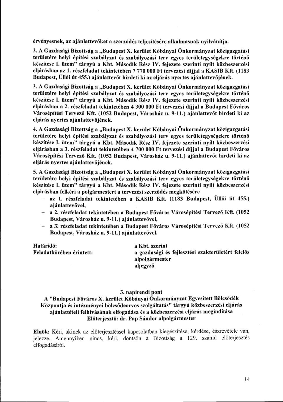 fejezete szerinti nyílt közbeszerzési eljárásban az l. részfeladat tekintetében 7 770 OOO Ft tervezési díjjal a KASIB Kft. (1183 Budapest, Üllői út 455.