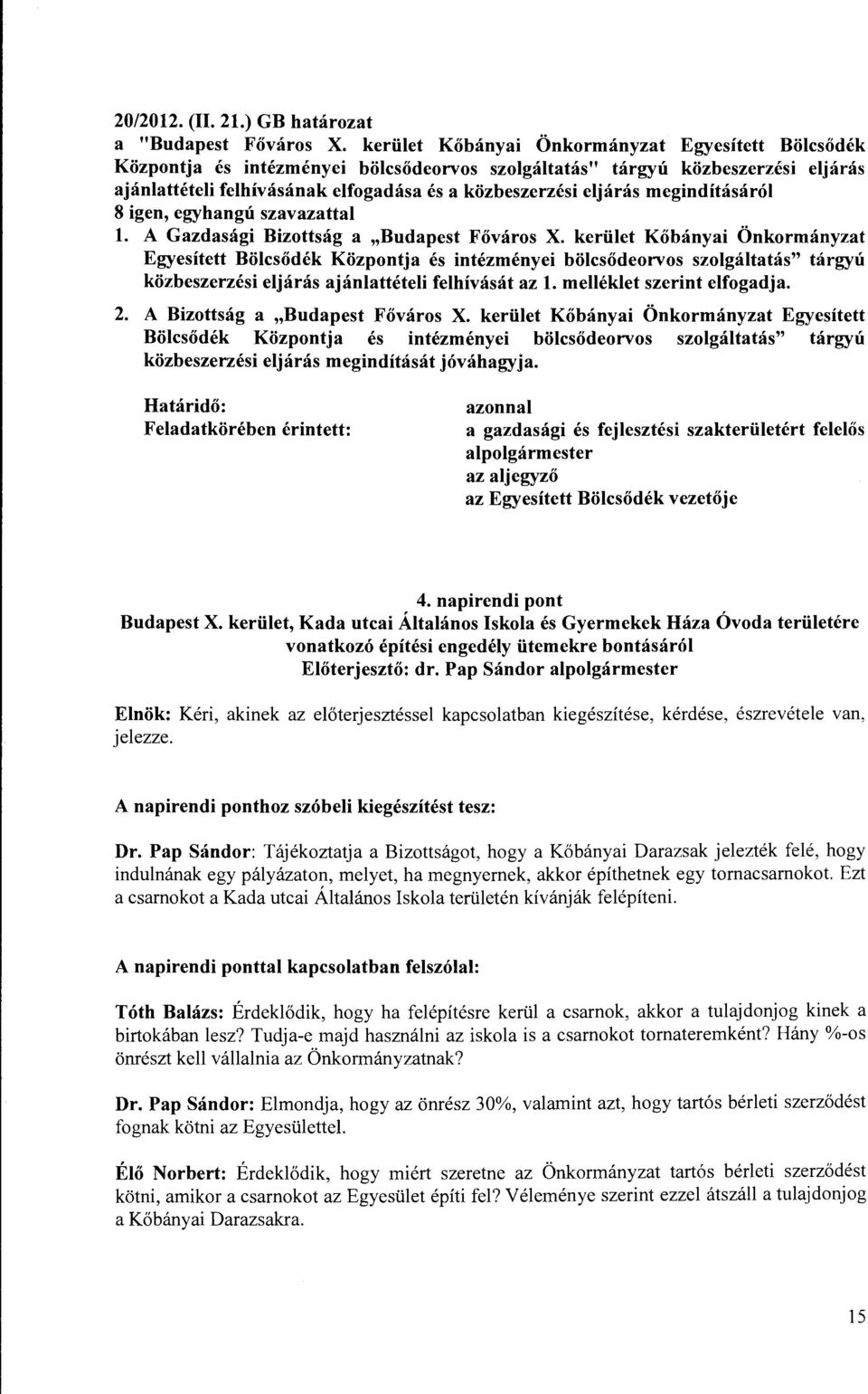 megindításáról 8 igen, egyhangú szavazattal l. A Gazdasági Bizottság a "Budapest Főváros X.