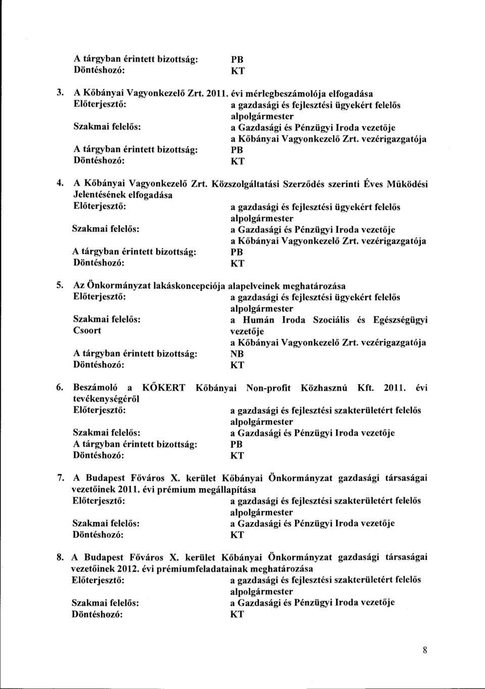 Beszámoló a tevékenységéről KÖKERT Kőbányai Non-profit Közhaszn ú Kft. 2011. évi PB 7. A Budapest Főváros X. kerület Kőbányai Önkormányzat gazdasági társaságai vezetőinek 2011.