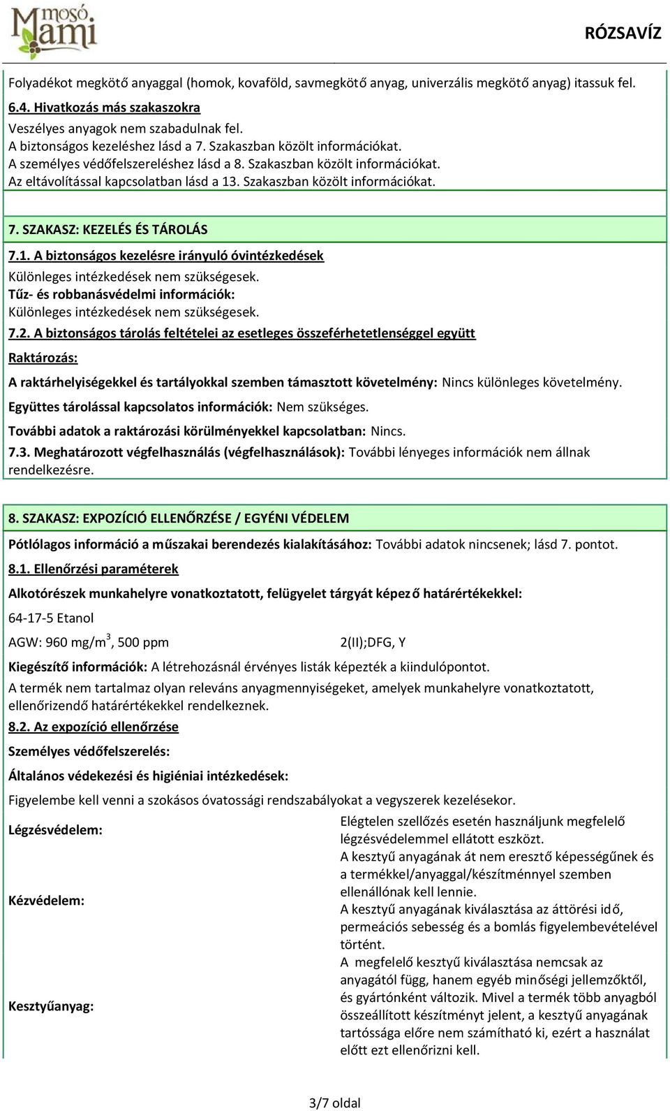 Szakaszban közölt információkat. 7. SZAKASZ: KEZELÉS ÉS TÁROLÁS 7.1. A biztonságos kezelésre irányuló óvintézkedések Tűz- és robbanásvédelmi információk: 7.2.