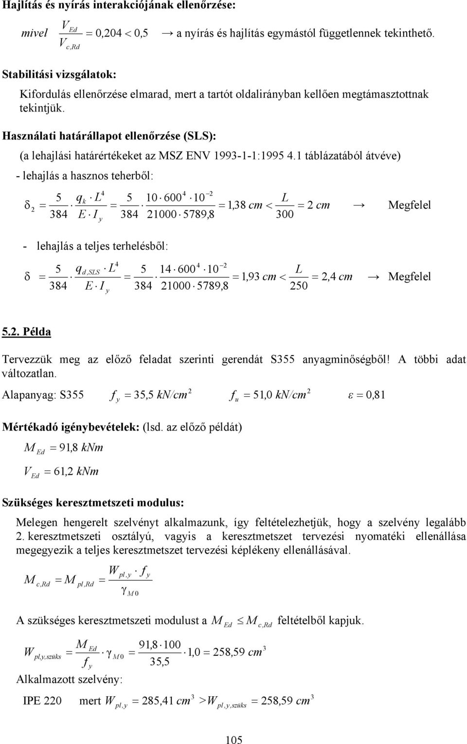 1 ábláaából ávéve) - lehajlás a hasnos eherből: δ qk L 8 E I 1 6 1 L 18, m < 8 1 789, 8 - lehajlás a eljes erhelésből: m egelel δ 8 q d,sls E I L 8 1 6 1 19, m < 1 789, 8 L, m egelel.