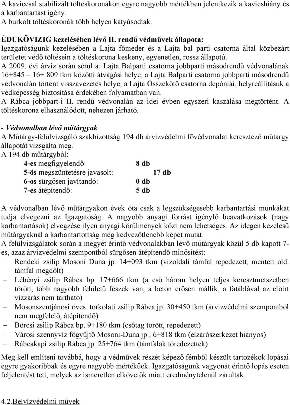 évi árvíz során sérül a: Lajta Balparti csatorna jobbparti másodrendű védvonalának 16+845 16+ 809 tkm közötti átvágási helye, a Lajta Balparti csatorna jobbparti másodrendű védvonalán történt