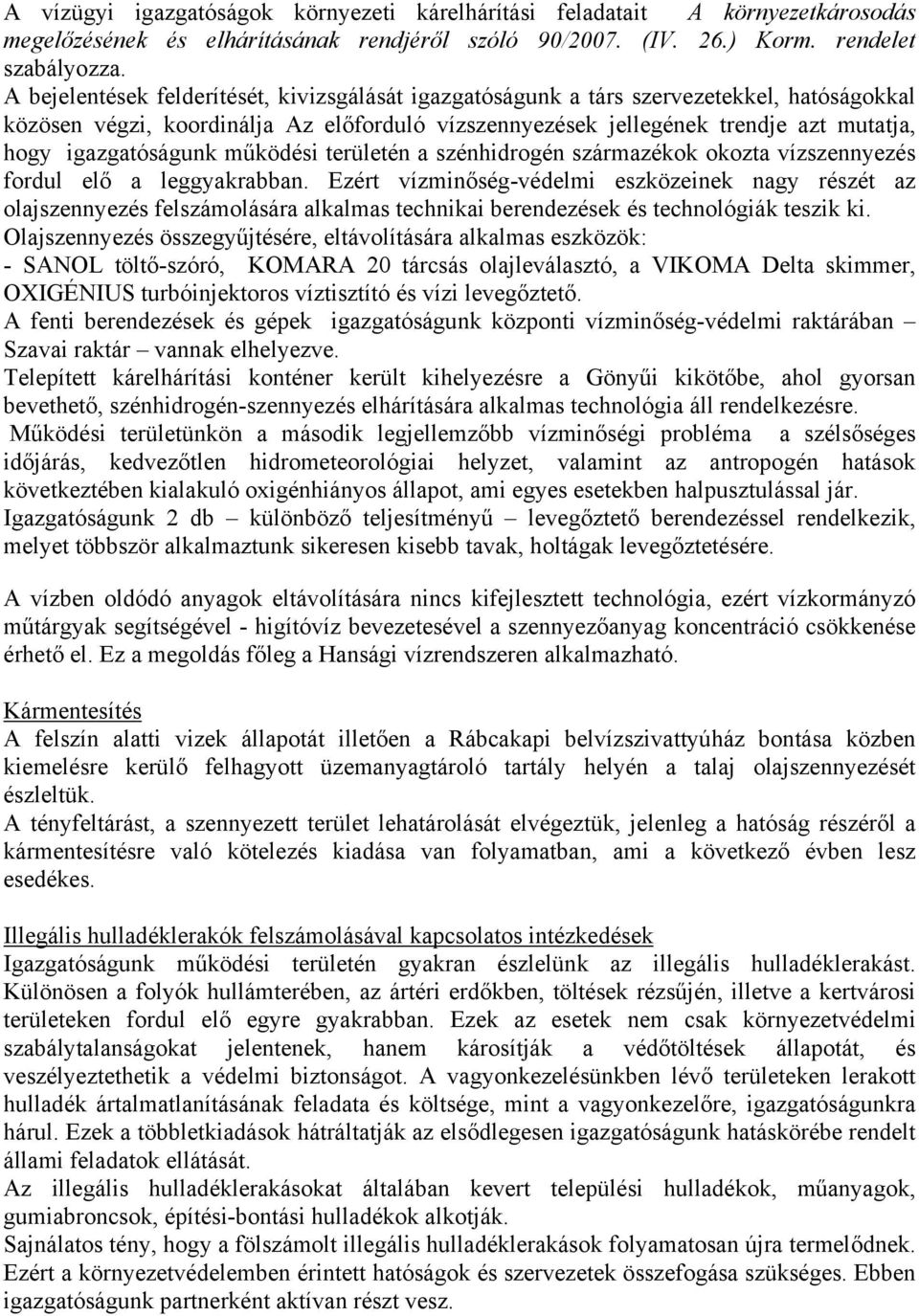 igazgatóságunk működési területén a szénhidrogén származékok okozta vízszennyezés fordul elő a leggyakrabban.